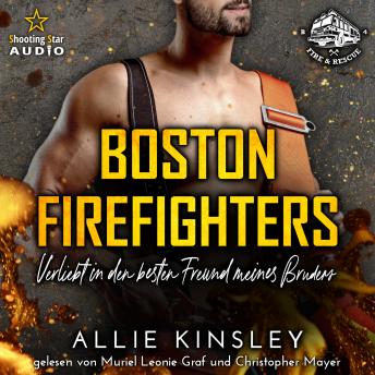 [German] - Verliebt in den besten Freund meines Bruders - Boston Firefighters - A Fire&Ice Spin-off, Band 4 (ungekürzt)