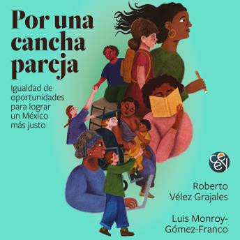 [Spanish] - Por una cancha pareja - Igualdad de oportunidades para lograr un México más justo (Completo)