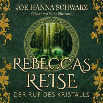 [German] - Der Ruf des Kristalls - Rebeccas Reise, Band 1 (ungekürzt)