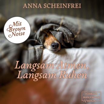[German] - Langsam Atmen, Langsam Ruhen - DogCalm - Beruhigende Geschichten für Hunde - Brown Noise - Eine beruhigende Hundemeditation aus der Serie DogCalm, Band 3 (ungekürzt)