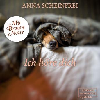 [German] - Ich höre dich - DogCalm - Beruhigende Geschichten für Hunde - Brown Noise - Meditation für geräuschempfindliche Hunde, Band 6 (ungekürzt)