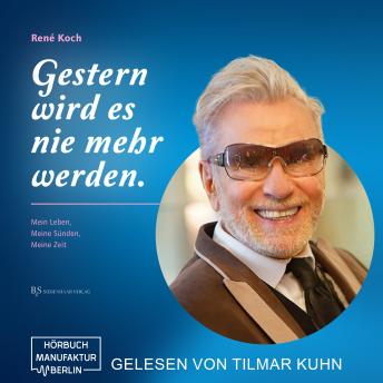 [German] - Gestern wird es nie mehr werden. - Mein Leben, Meine Sünden, Meine Zeit (ungekürzt)