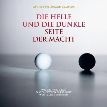 [German] - Die helle und die dunkle Seite der Macht - Wie Sie Ihre Ziele durchsetzen, ohne Ihre Werte zu verraten (ungekürzt)