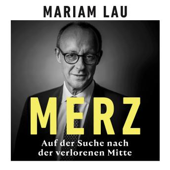 [German] - Merz - Auf der Suche nach der verlorenen Mitte (Ungekürzt)