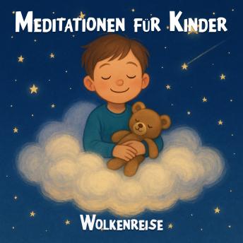 [German] - Meditationen für Kinder - Geführte Meditationsübungen für Kinder, kindgerechte Achtsamkeitsübungen, Entspannungsübungen für Kinder, Wolkenreise (ungekürzt)