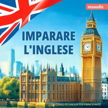 Corsi di lingue per principianti, Imparare l'inglese (Integrale) - NeoAudio Corsi di lingue per principianti, Imparare l'inglese (Integrale) - NeoAudio