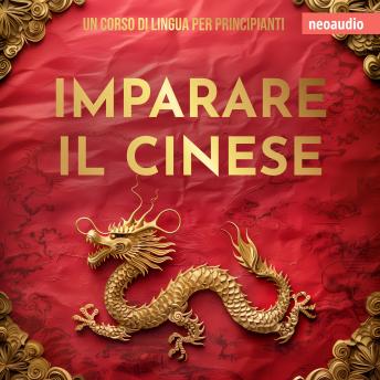 Corsi di lingue per principianti, Imparare il cinese (Integrale) - NeoAudio Corsi di lingue per principianti, Imparare il cinese (Integrale) - NeoAudio