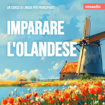 Corsi di lingue per principianti, Imparare l'olandese (Integrale) - NeoAudio Corsi di lingue per principianti, Imparare l'olandese (Integrale) - NeoAudio