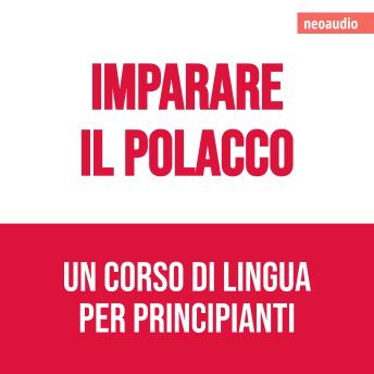 Corsi di lingue per principianti, Imparare il polacco (Integrale) - NeoAudio Corsi di lingue per principianti, Imparare il polacco (Integrale) - NeoAudio