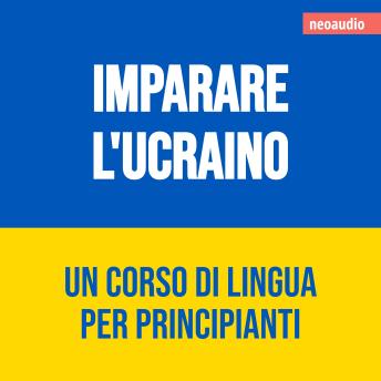 [Italian] - Corsi di lingue per principianti, Imparare l'ucraino (Integrale)