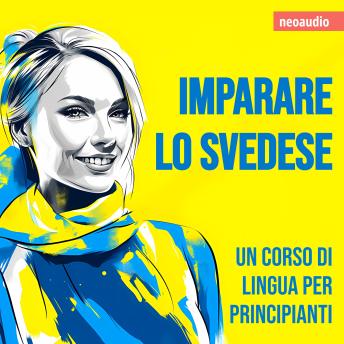 [Italian] - Corsi di lingue per principianti, Imparare lo svedese (Integrale)