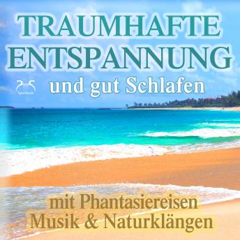 [German] - Traumhafte Entspannung und gut Schlafen mit Phantasiereisen, Musik & Naturklängen - Phantasiereisen an einzigartige Orte der Entspannung auf dieser Welt