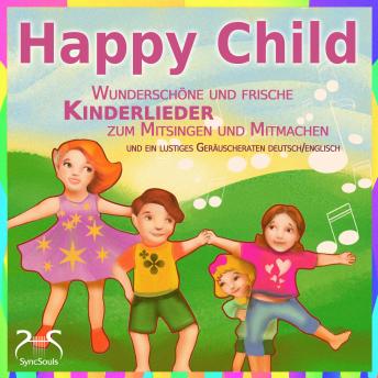 [German] - Happy Child - Wunderschöne und frische Kinderlieder zum Mitsingen und Mitmachen - und ein lustiges Geräuscheraten deutsch/englisch