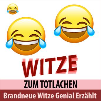 [German] - Brandneue Witze Genial Erzählt - Witze zum Totlachen (Ungekürzt)