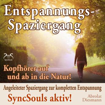 [German] - Entspannungsspaziergang: Angeleiteter Spaziergang zur kompletten Entspannung - SyncSouls aktiv - Kopfhörer auf und ab in die Natur (Ungekürzt)