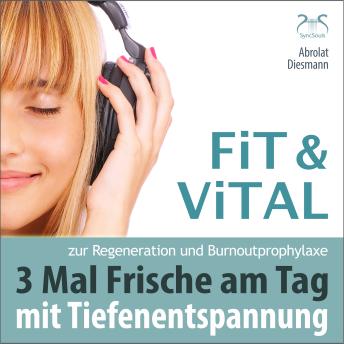 [German] - Fit und Vital mit Tiefenentspannung zur Regeneration und Burnout Prophylaxe - 3 mal Frische für den Tag - Drei Entspannungseinheiten mit Musik in 432 Hz (Ungekürzt)