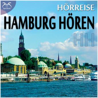 [German] - HH Hamburg Hören - eine Hörreise: Vom Hafen über St. Pauli zur Alster und in den Volkspark & Geräusche-Raten - mit Original Hamburger Geräuschen - als wäre man mittendrin (Ungekürzt)