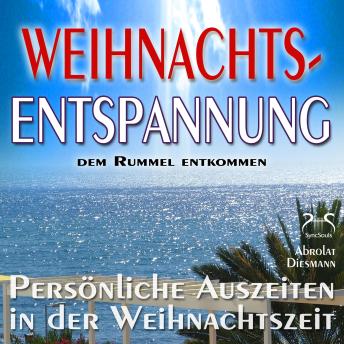 [German] - Weihnachts-Entspannung: dem Rummel entkommen, persönliche Auszeiten in der Weihnachtszeit - Phantasiereisen, Entspannungsübungen, Meditationen, Geschichten, Entspannungsmusik, Schöne Gedanken (Ungekürzt)