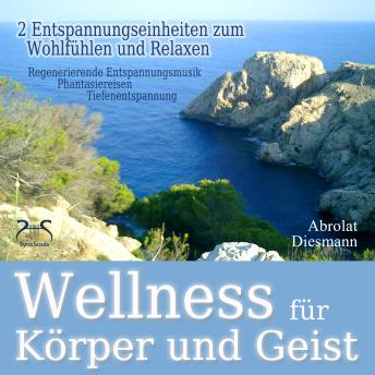 [German] - Wellness für Körper und Geist - zwei Entspannungseinheiten zum Wohlfühlen und Relaxen - Tiefenentspannung an einem Wellnesstag, nach einer Saunasitzung, oder nach einem Workout (Ungekürzt)
