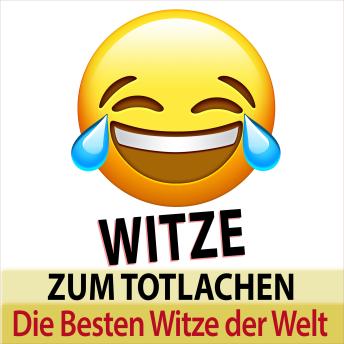 [German] - Witze zum Totlachen - die besten Witze der Welt (Ungekürzt)