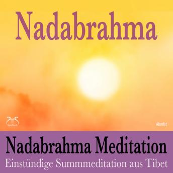 [German] - Nadabrahma Meditation - Einstündige Summmeditation aus Tibet - Frieden, Stille und Glückseligkeit durch äussere Betrachtung des Selbst (Ungekürzt)