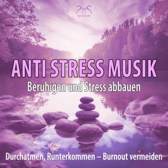 [German] - Anti-Stress-Musik (432Hz): Beruhigen und Stress abbauen, Durchatmen, Runterkommen - Klänge gegen Burnout (Ungekürzt)