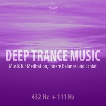 [German] - Deep Trance Music: 432 Hz + 111 Hz Musik für Meditation, Innere Balance und Schlaf - Entspannungsmusik Trance (Ungekürzt)