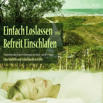 [German] - Einfach loslassen, befreit einschlafen - Traumreise durch den Fichtenwald ans Meer - Zen Touch: Einschlafhilfe und Schlafmusik in 432Hz
