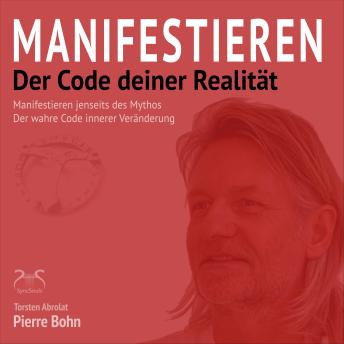 [German] - Manifestieren - Der Code deiner Realität - Manifestieren jenseits des Mythos - Der wahre Code innerer Veränderung (Ungekürzt)