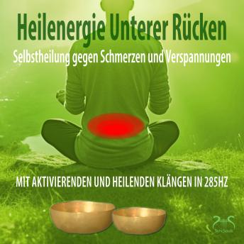 [German] - Heilenergie Unterer Rücken - Selbstheilung gegen Verspannungen und Schmerzen - mit aktivierenden und heilenden Klängen in 285Hz (Ungekürzt)