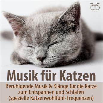 [German] - Musik für Katzen - Beruhigende Musik & Klänge für die Katze zum Entspannen und Schlafen - spezielle Katzenwohlfühl-Frequenzen (Ungekürzt)