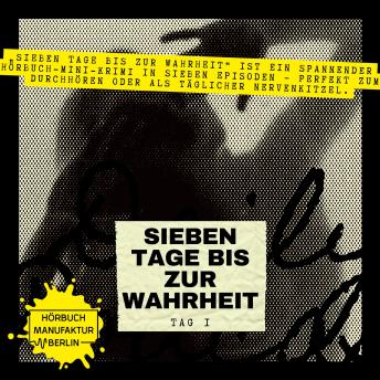 [German] - Sieben Tage bis zur Wahrheit - Hörbuch-Mini-Krimi, Band 1: Tag 1