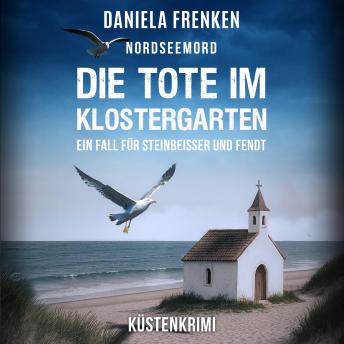 [German] - Die Tote im Klostergarten - Steinbeisser und Fendt - Steinbeisser und Fendt ermitteln, Band 9 (ungekürzt)
