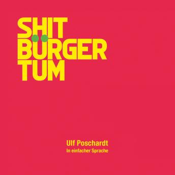[German] - Shitbürgertum. In einfacher Sprache (Ungekürzt)