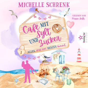 [German] - Alles, was von Herzen kommt - Café mit Sylt und Zucker, Band 10 (ungekürzt)