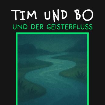 [German] - Und der Geisterfluss - Tim und Bo, Band 11 (ungekürzt)