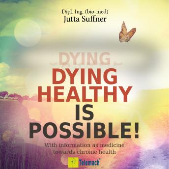 Dying healthy is possible! - With information as medicine towards chronic health