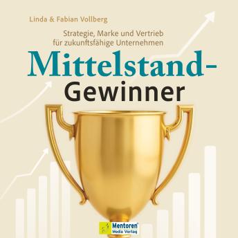 [German] - Mittelstand-Gewinner - Strategie, Marke und Vertrieb für zukunftsfähige Unternehmen (ungekürzt)