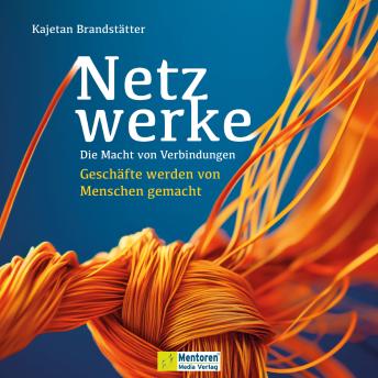 [German] - Netzwerke - Die Macht von Verbindungen - Geschäfte werden von Menschen gemacht (ungekürzt)