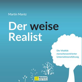 [German] - Der weise Realist - Die Vitalität menschenzentrierter Unternehmensführung (ungekürzt)