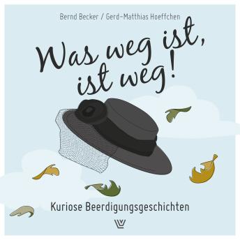[German] - Was weg ist, ist weg - Kuriose Beerdigungsgeschichten (ungekürzt)