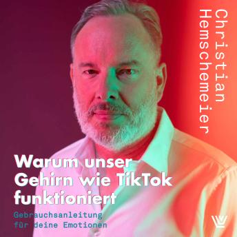 [German] - Warum unser Gehirn wie TikTok funktioniert - Gebrauchsanleitung für deine Emotionen (ungekürzt)