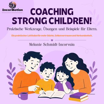 [German] - Praktische Werkzeuge, Übungen und Beispiele für Eltern. - Coaching Strong Children! - Ein praktischer Leitfaden für mehr Stärke, Selbstvertrauen und Verbundenheit, Band 1 (ungekürzt)