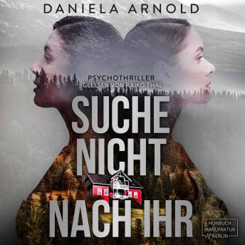 [German] - Suche nicht nach ihr! - Vertraue niemandem, der an deine Tür klopft - ein wendungsreicher Psychothriller über Fremde im eigenen Haus und einer verzweifelten Mutter auf der Suche nach ihrem Kind. (ungekürzt)