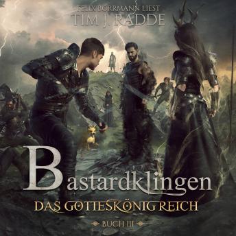 [German] - Bastardklingen Buch 3: Das Gotteskönigreich - Bastardklingen, Band 3 (ungekürzt)