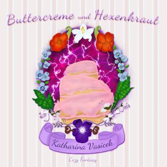 [German] - Buttercreme und Hexenkraut (ungekürzt)