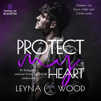 [German] - Protect my heart: Ein Bodyguard zwischen Kontrolle und Leidenschaft - Vanguard Security, Band 3 (ungekürzt)