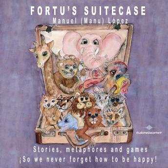 Fortu's Suitecase - Stories, metaphores and games ¡So we never forget how to be happy! (Abreviado)