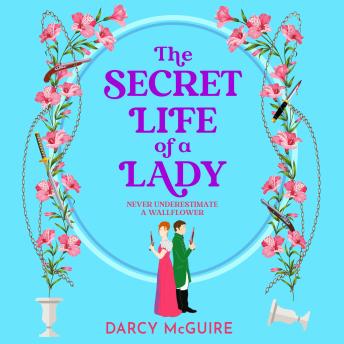 The Secret Life of a Lady - The Queen's Deadly Damsels - A spicy historical romance - fill the Bridgerton hole in your heart!, Book 1 (Unabridged)