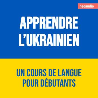 [French] - Cours de langues pour débutants, Apprendre l'ukrainien (Intégral)